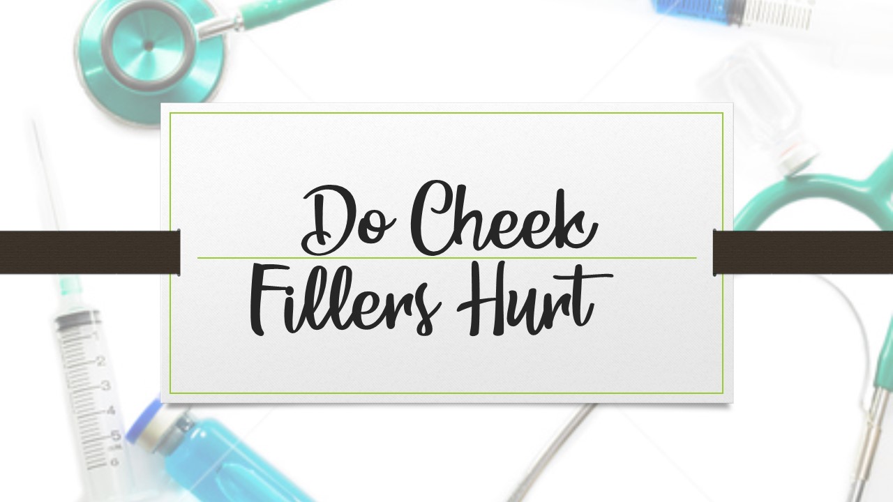 Do Cheek Fillers Hurt?