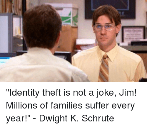 Get a joke. Identity Theft is not a joke Jim. Identity Theft Dwight. Identity Theft is. Дуайт шрут Мем кража.