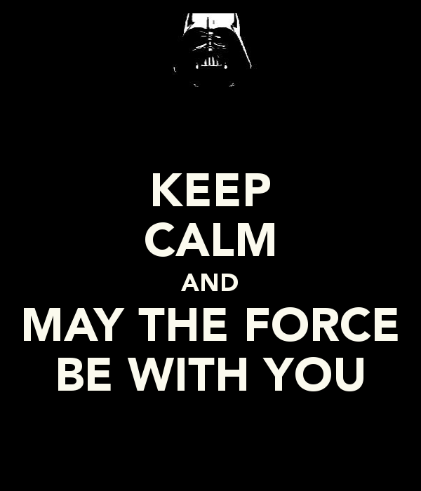 Be with you 15. May the force be with you. let the force be with you. may the force be with us.