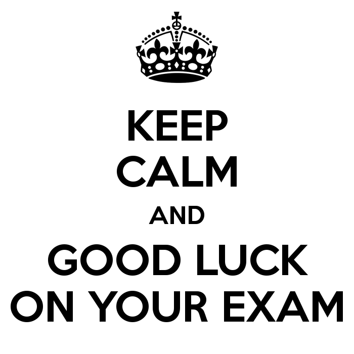 To keep there well being. Keep Calm and good luck. Good luck on your Exam. Good luck in your Exams. Keep Calm and good luck with your Exam.
