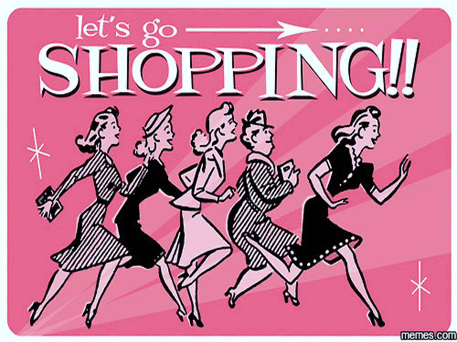 Let&#039;s go shopping let&#039;s we. Ladies night реклама. shopping memes. lets go shopping. ladies night poster.