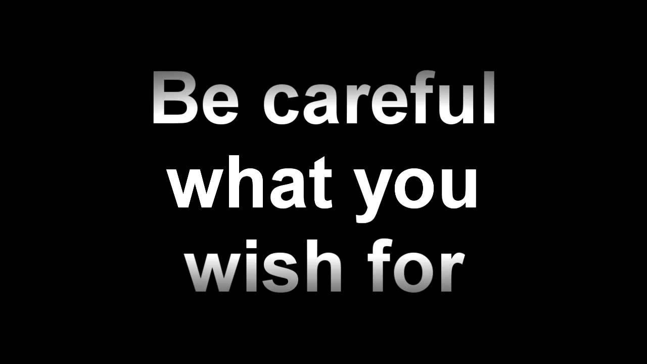 Be careful what you Wish for. Careful what you Wish for текст. Careful what you Wish for Eminem. Jo Jo Gunne- be careful what you Wish for.