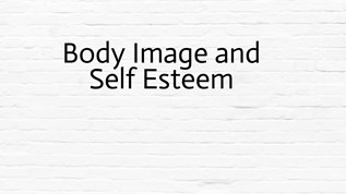 Body Image and Self Esteem at emaze Presentation