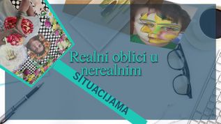 Realni oblici u nerealnim situacijama at emaze Presentation
