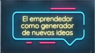 El Emprendedor como Generador de Nuevas Ideas at emaze Presentation