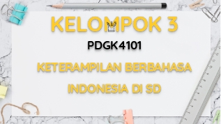 KELOMPOK 3 PDGK4101KETERAMPILAN BERBAHASA INDONESIA DI SD At Emaze ...