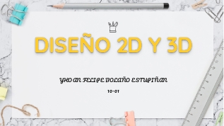 DISEÑO 2D Y 3D at emaze Presentation