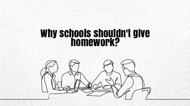 why shouldn't school give out homework