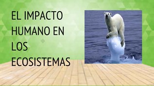 el impacto humano en los ecosistemas at emaze Presentation
