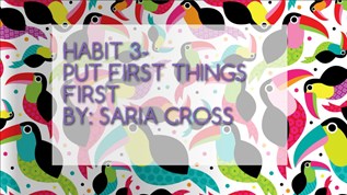 Saria Cross- habit 3 put first things first at emaze Presentation