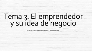Tema 3. El emprendedor y la idea de negocio at emaze Presentation